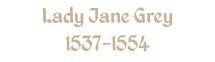 Lady Jane Grey 1537-1554