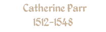 Catherine Parr 1512-1548