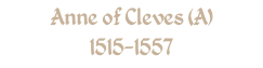 Anne of Cleves (A) 1515-1557