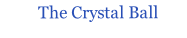 The Crystal Ball